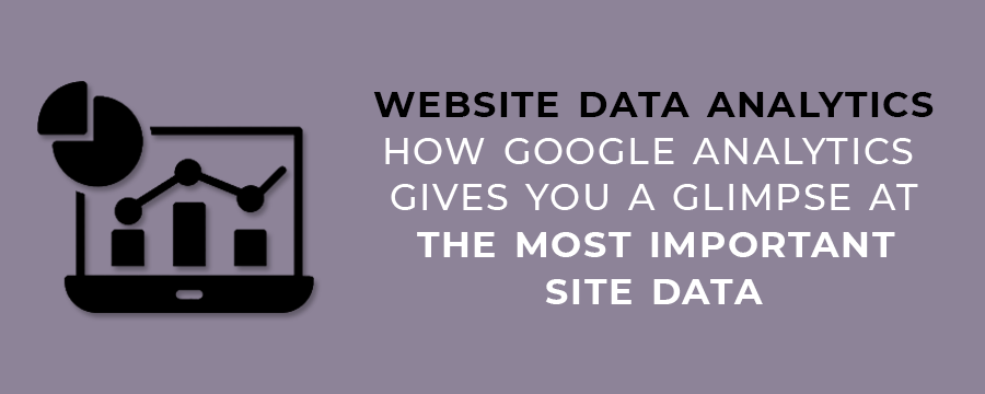 Website Data Analytics-How Google Analytics Gives You A Glimpse At The Most Important Site Data